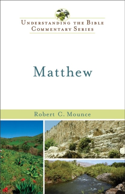 Matthew (Understanding the Bible Commentary Series), Robert H. Mounce