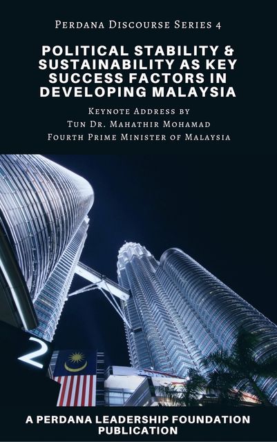 Political Stability and Sustainability as Key Success Factors in Developing Malaysia, Perdana Leadership Foundation, Universiti Teknologi MARA