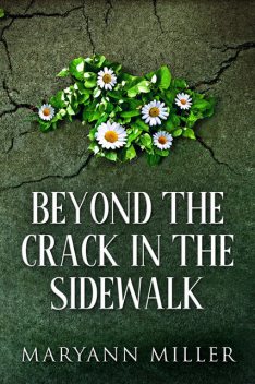 Beyond The Crack In The Sidewalk, Maryann Miller