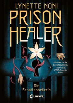 Prison Healer (Band 1) – Die Schattenheilerin, Lynette Noni