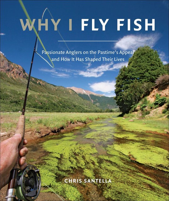 Why I Fly Fish, Chris Santella