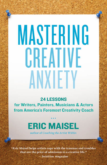 Mastering Creative Anxiety, Eric Maisel