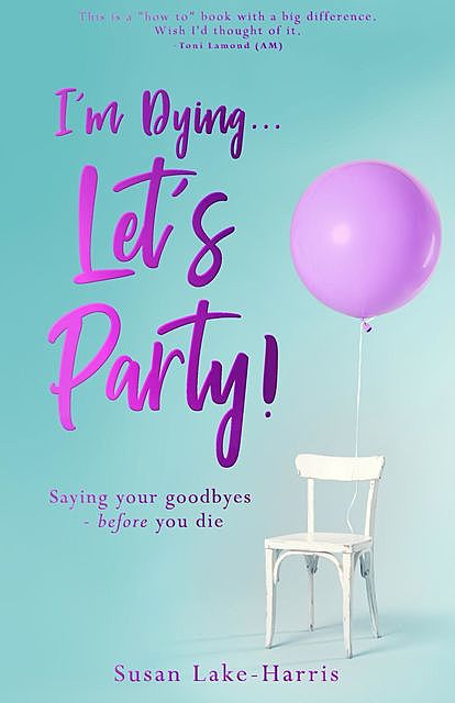I'm Dying… Let's Party, Susan Lake-Harris