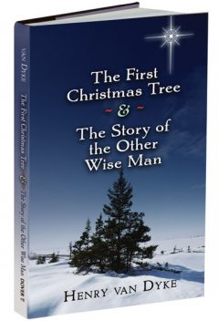 The First Christmas Tree and the Story of the Other Wise Man, Henry Van Dyke