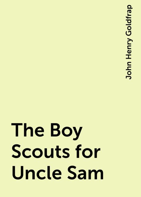The Boy Scouts for Uncle Sam, John Henry Goldfrap