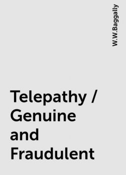 Telepathy / Genuine and Fraudulent, W.W.Baggally