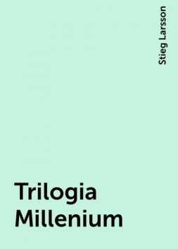 Trilogia Millenium, Stieg Larsson