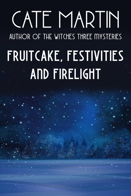 Fruitcake, Festivities and Firelight, Cate Martin