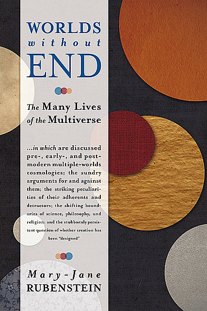 Worlds Without EndThe Many Lives of the Multiverse, Mary-Jane Rubenstein