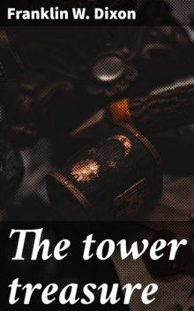 Hardy Boys Mystery - 01. The Tower Treasure, Franklin Dixon