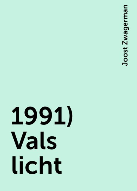 1991) Vals licht, Joost Zwagerman