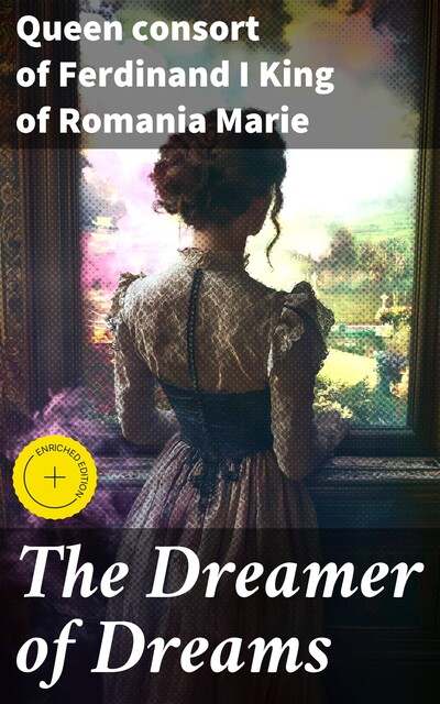 The Dreamer of Dreams, Queen consort of Ferdinand I King of Romania Marie