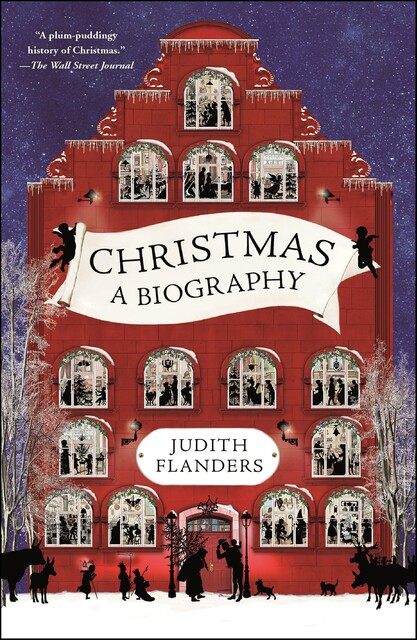 Christmas: A Biography, Judith Flanders