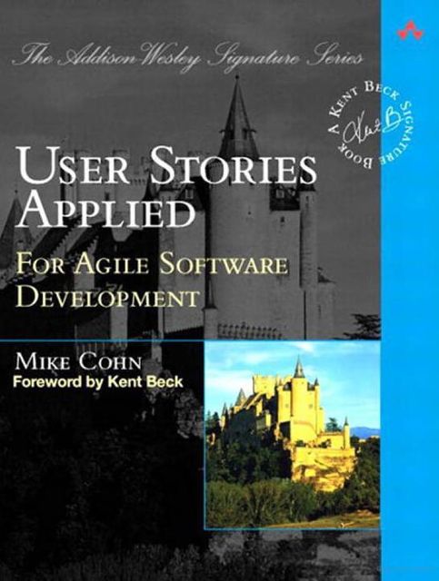 User Stories Applied: For Agile Software Development, Mike Cohn