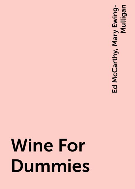 Wine For Dummies, Mary Ewing-Mulligan, Ed McCarthy