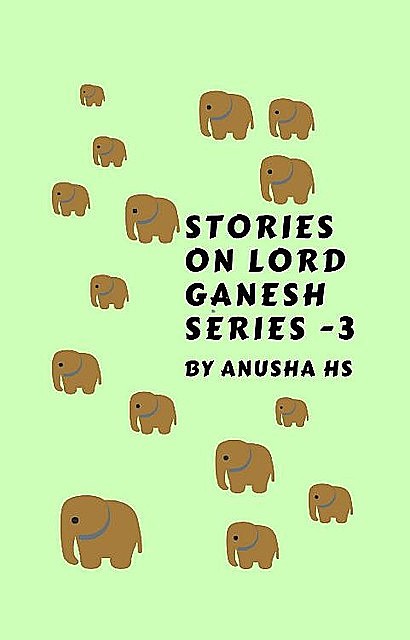 Stories on lord Ganesh series -3, Anusha hs