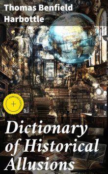 Dictionary of Historical Allusions, Thomas Benfield Harbottle
