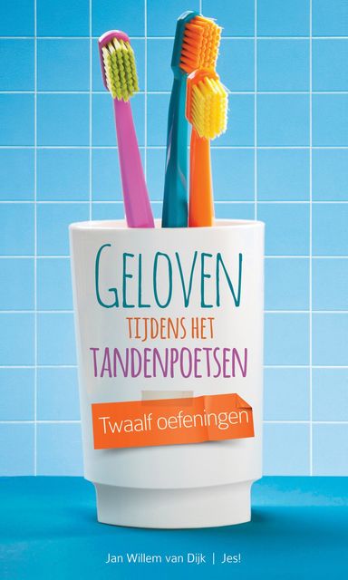 Geloven tijdens het tandenpoetsen, Jan-Willem van Dijk