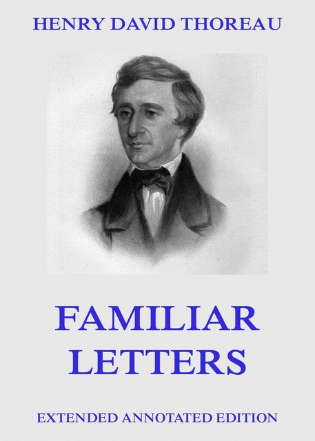 Familiar Letters, Henry David Thoreau