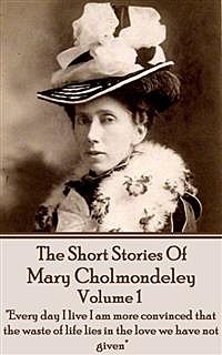 The Short Stories Of Mary Cholmondeley - vol 1, Mary Cholmondeley