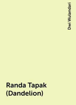 Randa Tapak (Dandelion), Dwi Wulandari