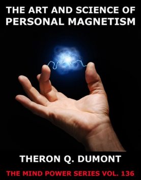 The Art And Science Of Personal Magnetism, Theron Q.Dumont