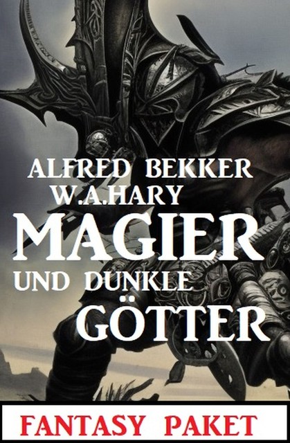 Magier und dunkle Götter: Fantasy Paket, Alfred Bekker, W.A. Hary