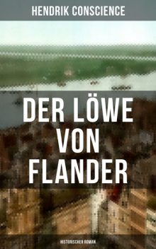 Der Löwe von Flander (Historischer Roman), Hendrik Conscience