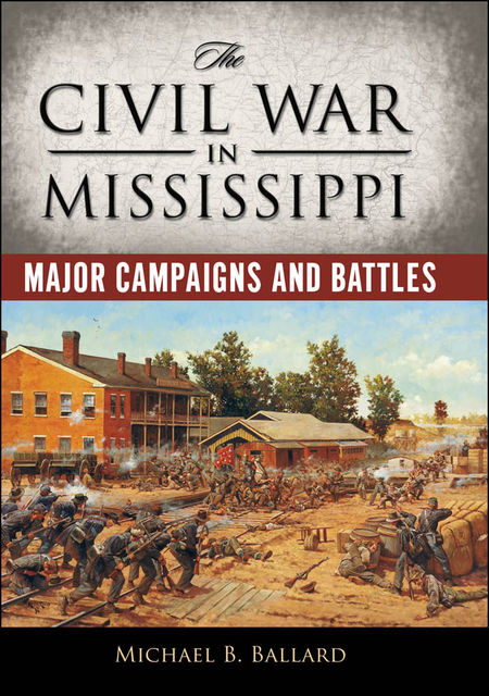 The Civil War in Mississippi, Michael Ballard