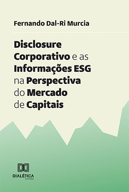 Disclosure Corporativo e as Informações ESG na Perspectiva do Mercado de Capitais, Fernando Dal-Ri Murcia