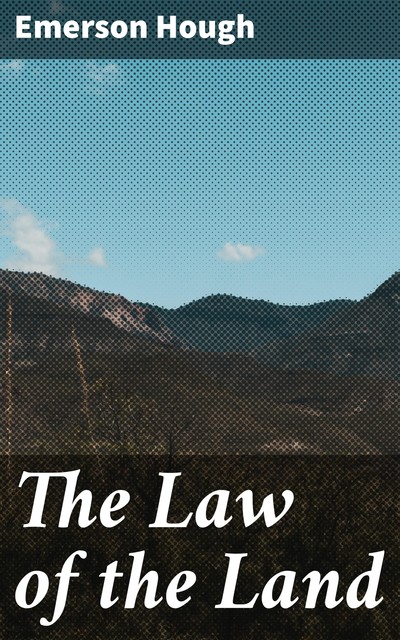 The Law of the Land, Emerson Hough