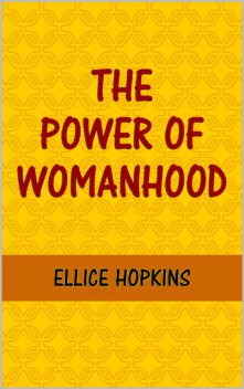 The Power of Womanhood, Ellice Hopkins