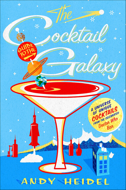 The Cocktail Guide to the Galaxy, Andy Heidel