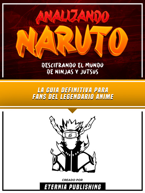 Analizando Naruto – Descifrando El Mundo De Ninjas Y Jutsus, Eternia Publishing