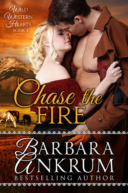 Chase the Fire (Wild Western Hearts Series, Book 4), Barbara Ankrum