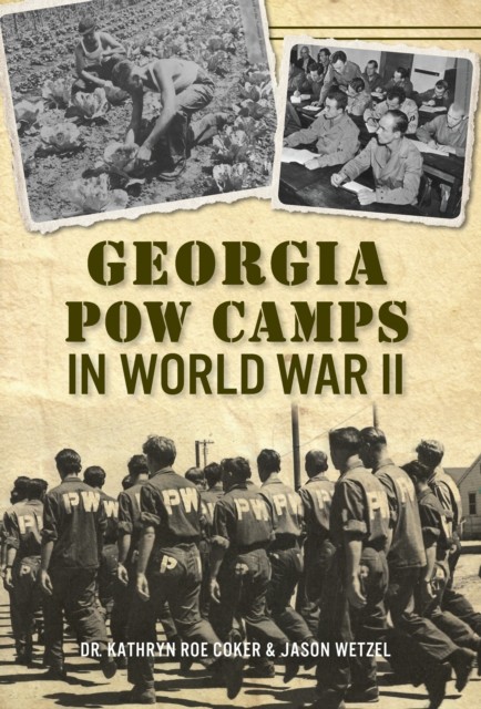 Georgia POW Camps in World War II, Kathryn Roe Coker