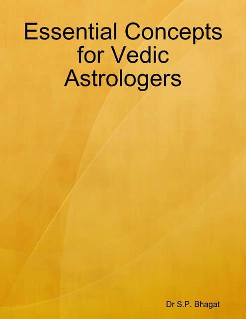 Essential Concepts for Vedic Astrologers, S.P. Bhagat