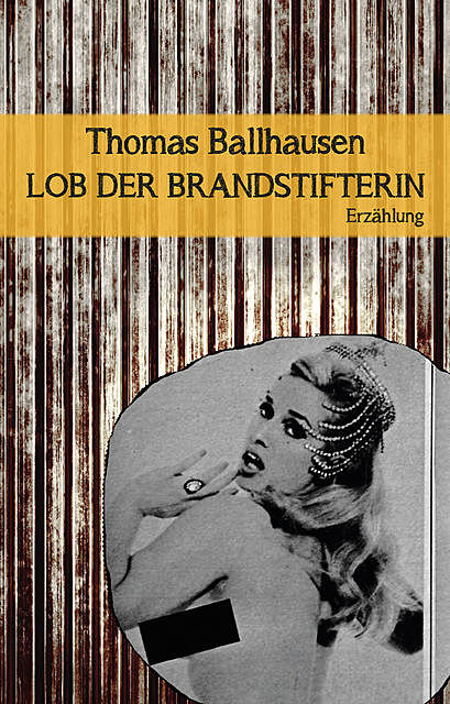 Lob der Brandstifterin, Thomas Ballhausen