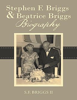 Stephen F. Briggs & Beatrice Briggs Biography, II, S.F. Briggs