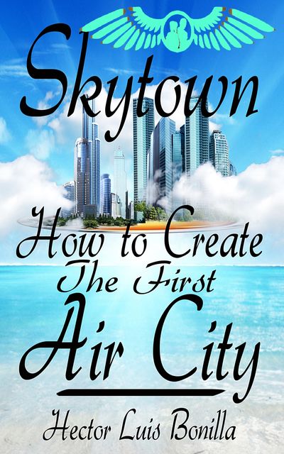 Skytown: How to Create the First Air City, Hector Luis Bonilla