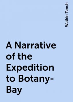 A Narrative of the Expedition to Botany-Bay, Watkin Tench