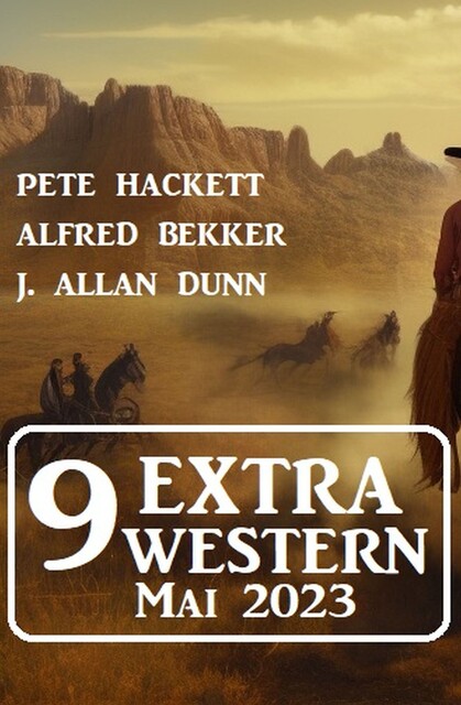 9 Extra Western Mai 2023, Alfred Bekker, Pete Hackett, J. Allan Dunn