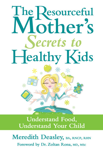 The Resourceful Mother's Secrets to Healthy Kids, Meredith Deasley