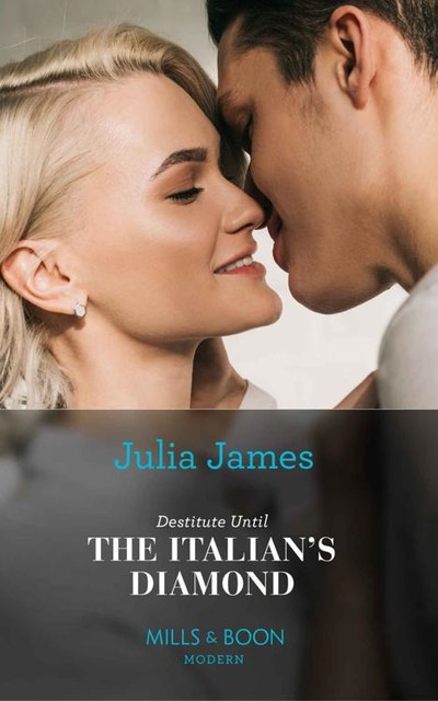 Destitute Until The Italian's Diamond (Mills & Boon Modern), Julia James