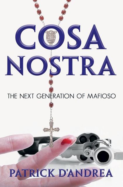 Cosa Nostra: The Next Generation of Mafioso, Patrick D'Andrea