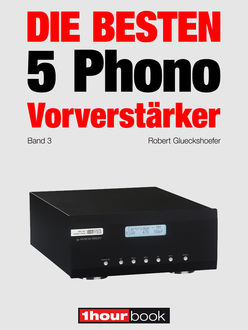 Die besten 5 Phono-Vorverstärker (Band 3), Robert Glueckshoefer, Thomas Schmidt, Holger Barske