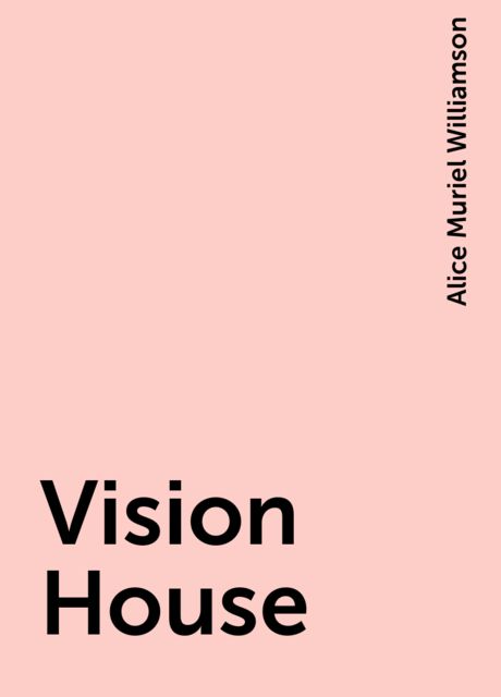 Vision House, Alice Muriel Williamson