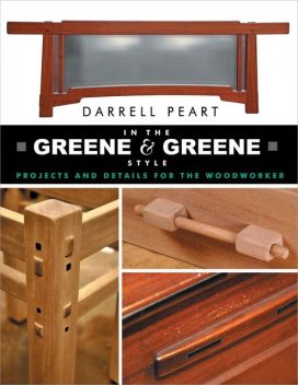 In the Greene & Greene Style: Projects and Details for the Woodworker, Peart Darrell