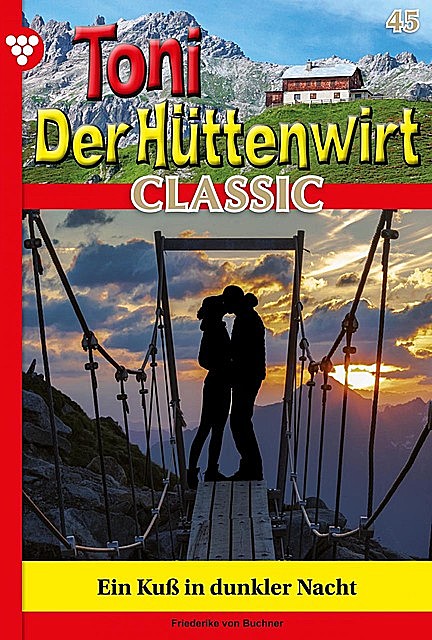 Toni der Hüttenwirt Classic 45 – Heimatroman, Friederike von Buchner