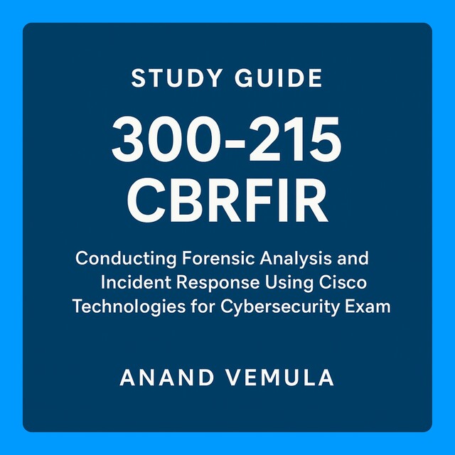 Study Guide – 300–215 CBRFIR, Anand Vemula